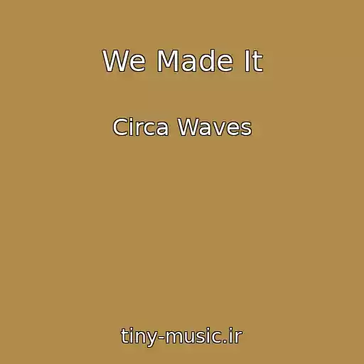 کاور آهنگ We Made It از Circa Waves