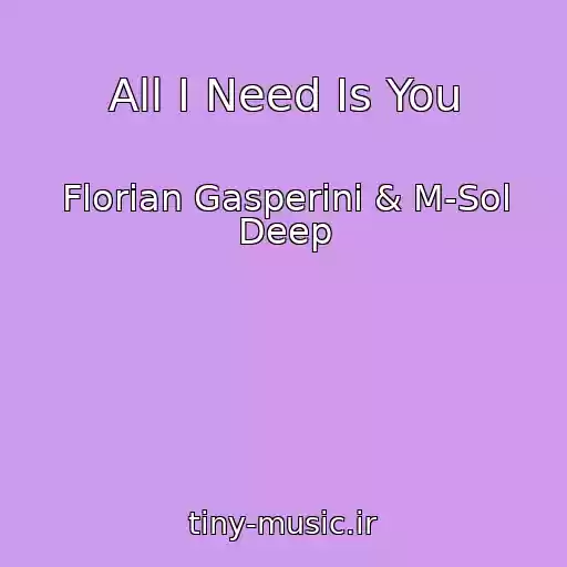 کاور آهنگ All I Need Is You از Florian Gasperini & M-Sol Deep