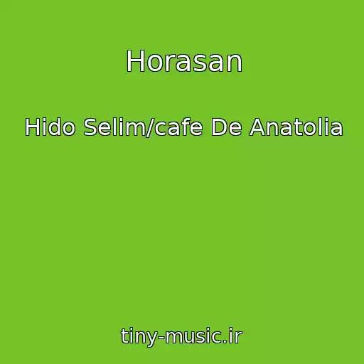 کاور آهنگ Horasan از Hido Selim/cafe De Anatolia