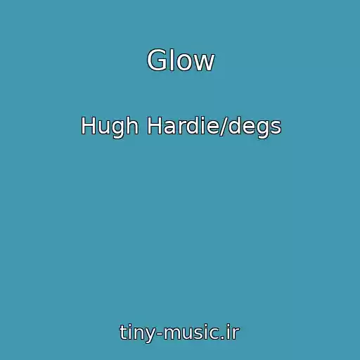 کاور آهنگ Glow از Hugh Hardie/degs