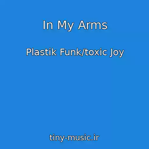 کاور آهنگ In My Arms از Plastik Funk/toxic Joy