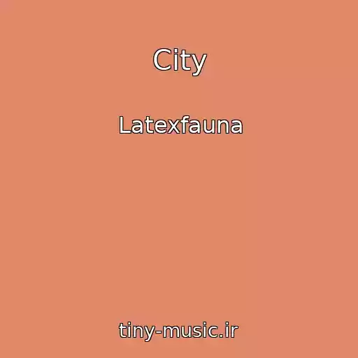 کاور آهنگ City از Latexfauna