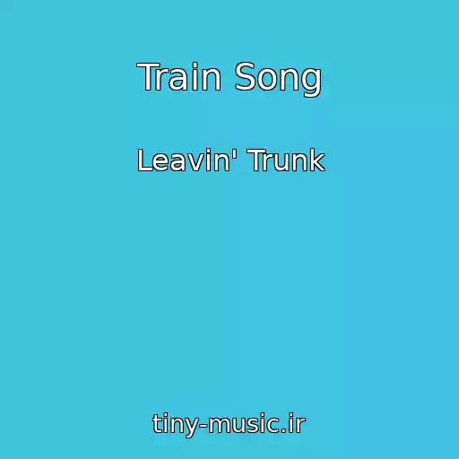 کاور آهنگ Train Song از Leavin' Trunk