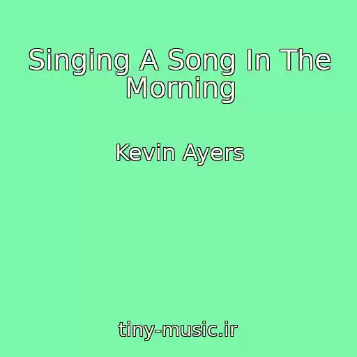 کاور آهنگ Singing A Song In The Morning از Kevin Ayers