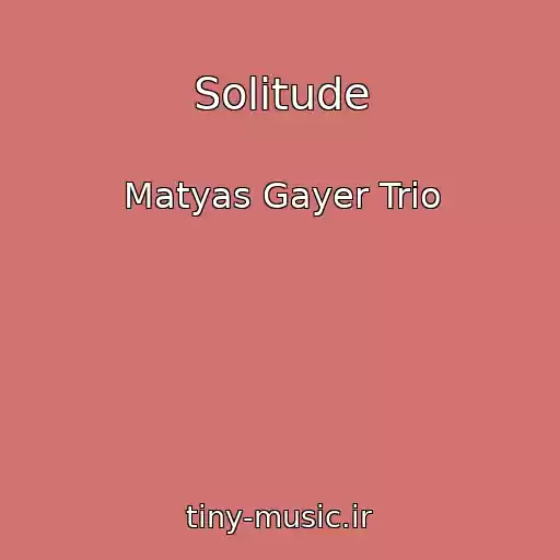 کاور آهنگ Solitude از Matyas Gayer Trio