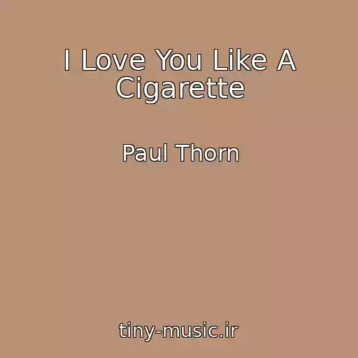 کاور آهنگ I Love You Like A Cigarette از Paul Thorn