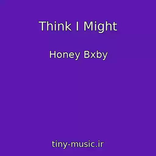 کاور آهنگ Think I Might از Honey Bxby