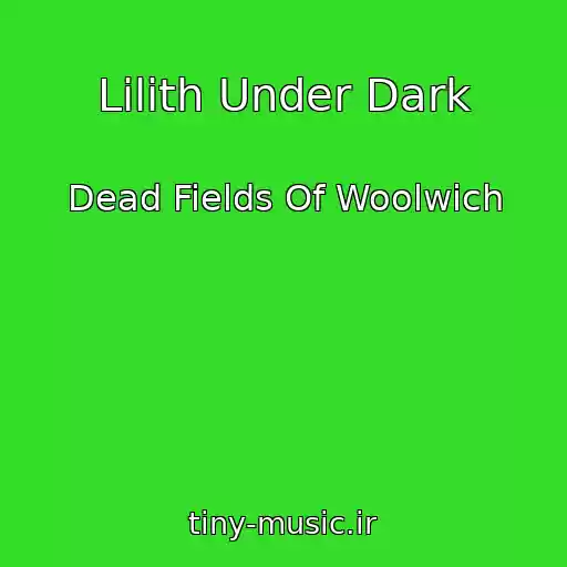 کاور آهنگ Lilith Under Dark از Dead Fields Of Woolwich