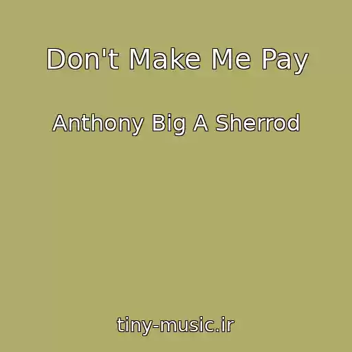 کاور آهنگ Don't Make Me Pay از Anthony Big A Sherrod