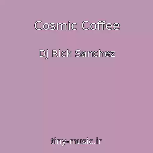کاور آهنگ Cosmic Coffee از Dj Rick Sanchez
