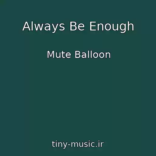کاور آهنگ Always Be Enough از Mute Balloon