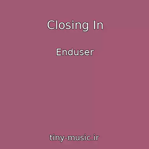 کاور آهنگ Closing In از Enduser