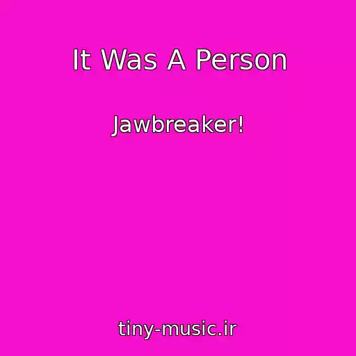کاور آهنگ It Was A Person از Jawbreaker!