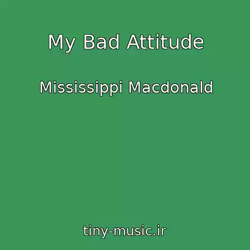 کاور آهنگ My Bad Attitude از Mississippi Macdonald