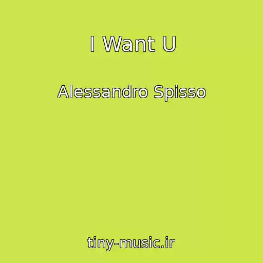 کاور آهنگ I Want U از Alessandro Spisso