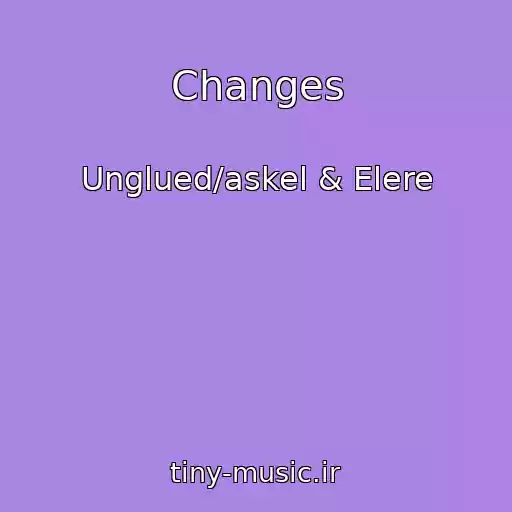 کاور آهنگ Changes از Unglued/askel & Elere