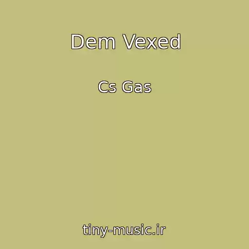 کاور آهنگ Dem Vexed از Cs Gas