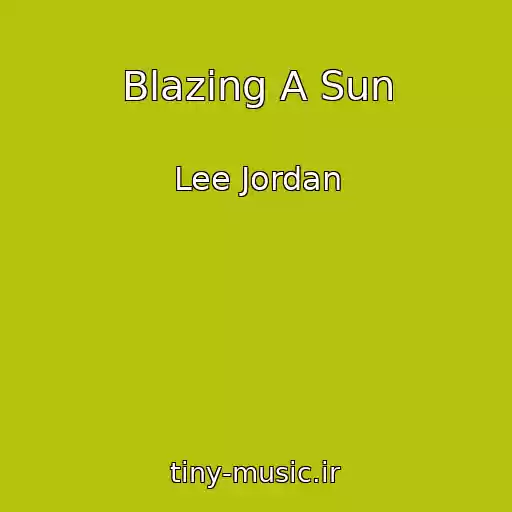 کاور آهنگ Blazing A Sun از Lee Jordan
