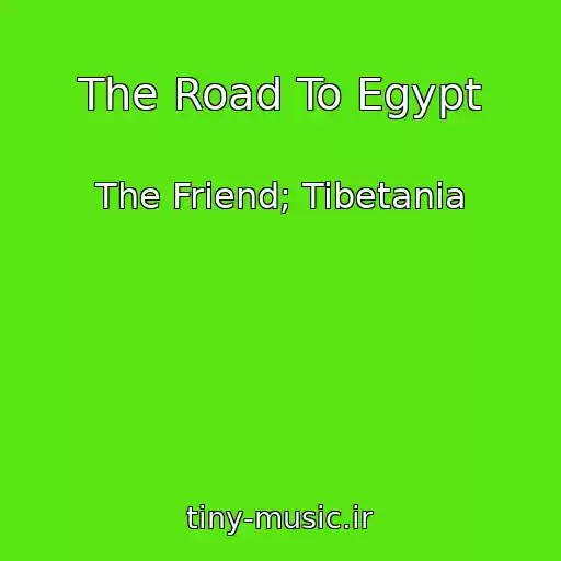 کاور آهنگ The Road To Egypt از The Friend; Tibetania