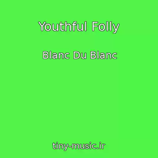 کاور آهنگ Youthful Folly از Blanc Du Blanc
