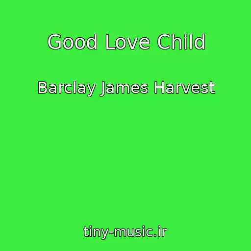 کاور آهنگ Good Love Child از Barclay James Harvest