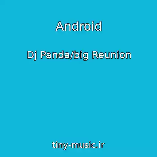 کاور آهنگ Android از Dj Panda/big Reunion