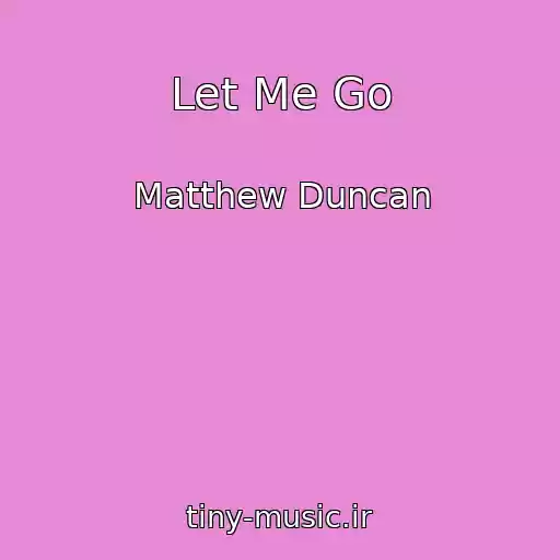 کاور آهنگ Let Me Go از Matthew Duncan