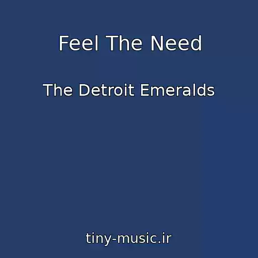 کاور آهنگ Feel The Need از The Detroit Emeralds