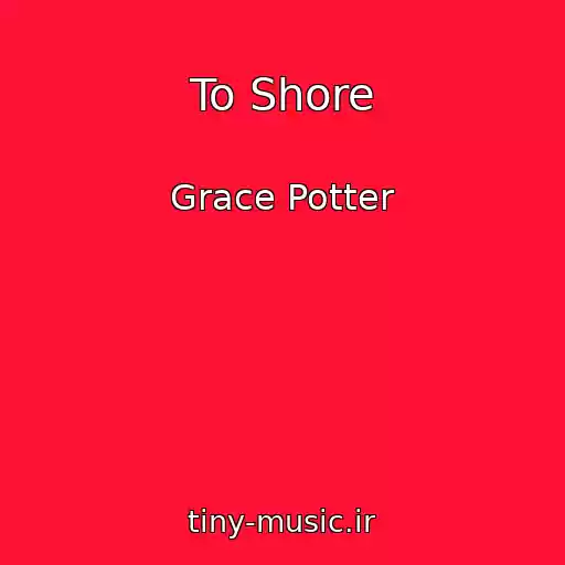 کاور آهنگ To Shore از Grace Potter
