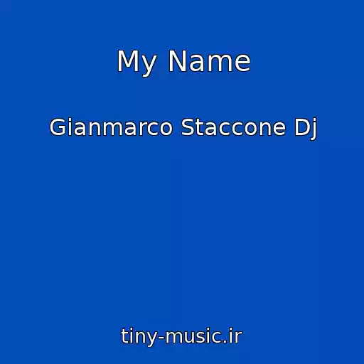 کاور آهنگ My Name از Gianmarco Staccone Dj