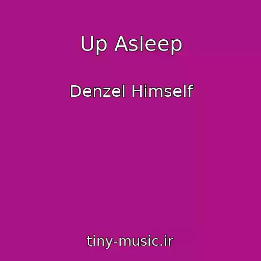 کاور آهنگ Up Asleep از Denzel Himself