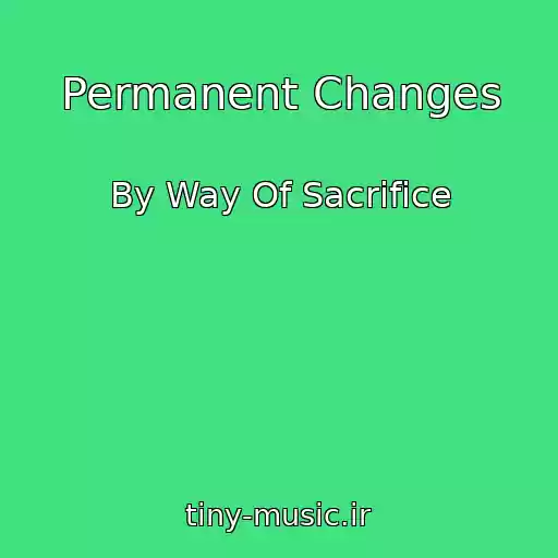 کاور آهنگ Permanent Changes از By Way Of Sacrifice