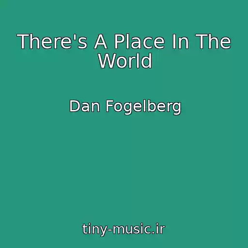 کاور آهنگ There's A Place In The World از Dan Fogelberg
