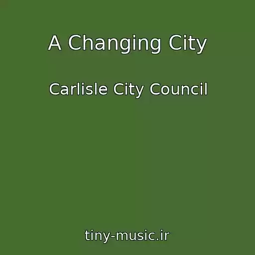 کاور آهنگ A Changing City از Carlisle City Council