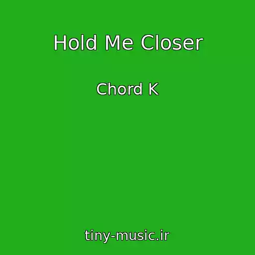 کاور آهنگ Hold Me Closer از Chord K
