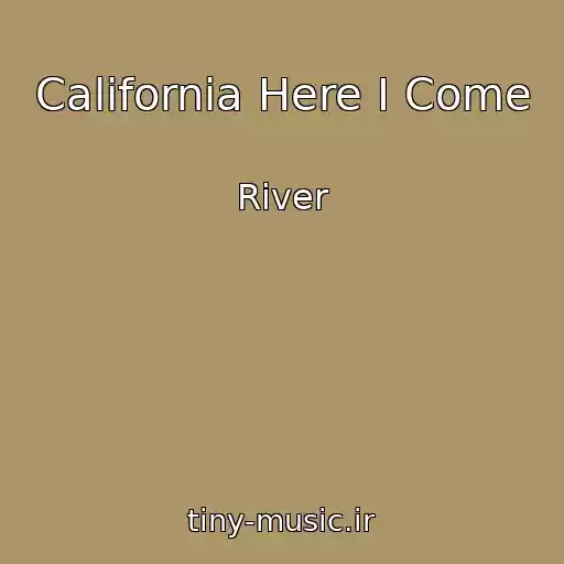 کاور آهنگ California Here I Come از River