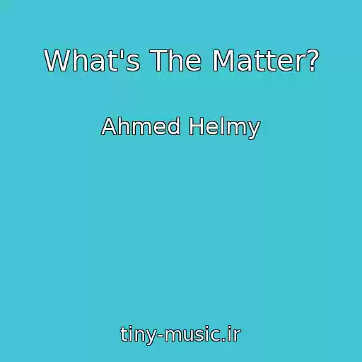 کاور آهنگ What's The Matter? از Ahmed Helmy