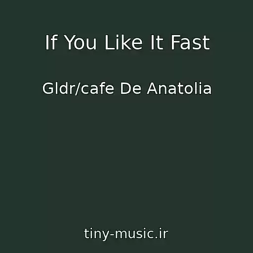 کاور آهنگ If You Like It Fast از Gldr/cafe De Anatolia