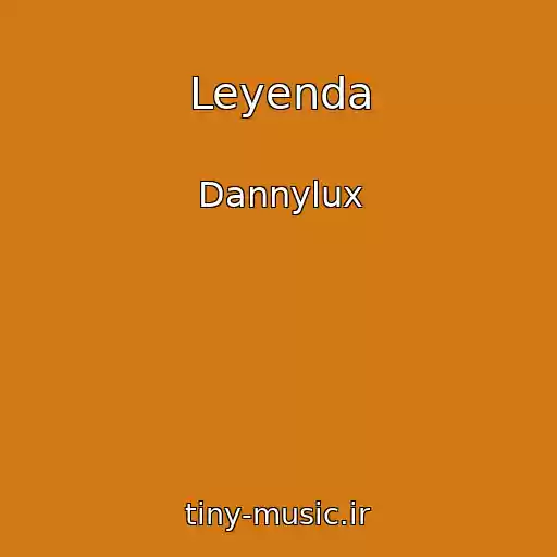 کاور آهنگ Leyenda از Dannylux