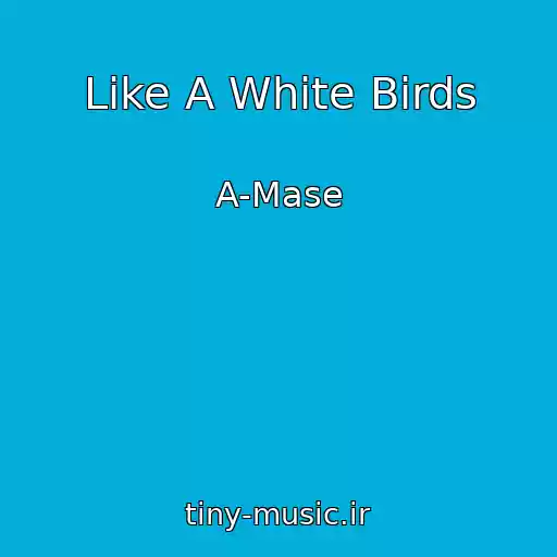 کاور آهنگ Like A White Birds از A-Mase