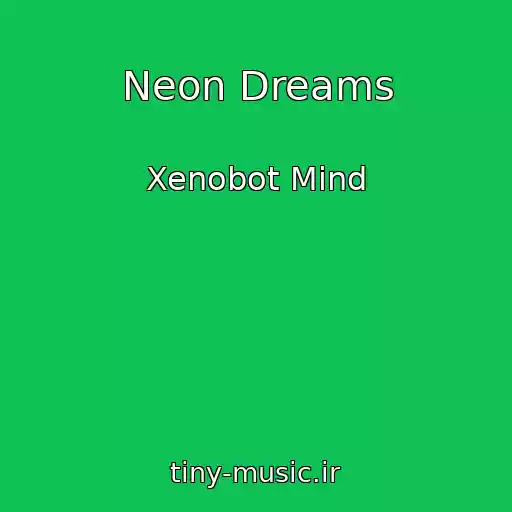 کاور آهنگ Neon Dreams از Xenobot Mind