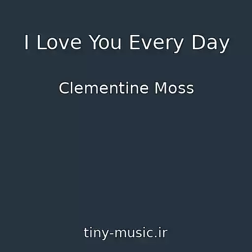 کاور آهنگ I Love You Every Day از Clementine Moss