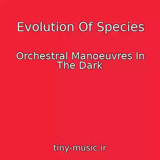کاور آهنگ Evolution Of Species از Orchestral Manoeuvres In The Dark