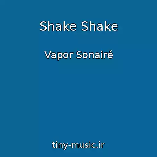کاور آهنگ Shake Shake از Vapor Sonairé