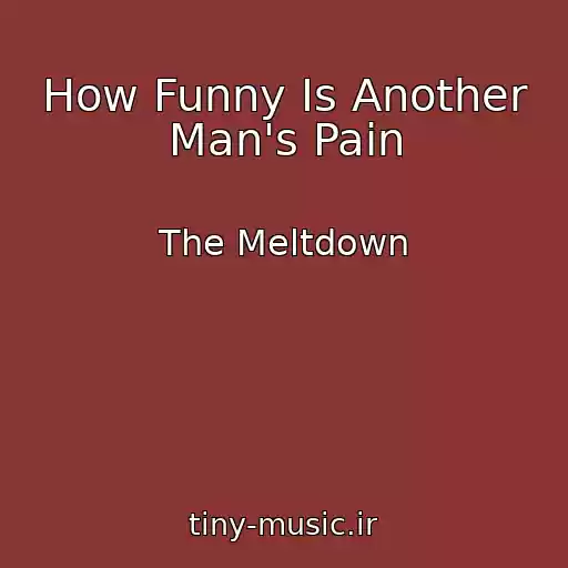 کاور آهنگ How Funny Is Another Man's Pain از The Meltdown