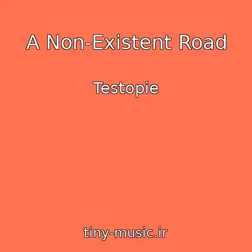 کاور آهنگ A Non-Existent Road از Testopie
