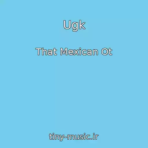 کاور آهنگ Ugk از That Mexican Ot