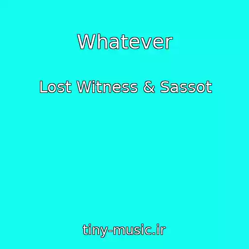 کاور آهنگ Whatever از Lost Witness & Sassot