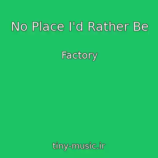 کاور آهنگ No Place I'd Rather Be از Factory