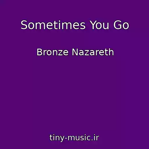 کاور آهنگ Sometimes You Go از Bronze Nazareth